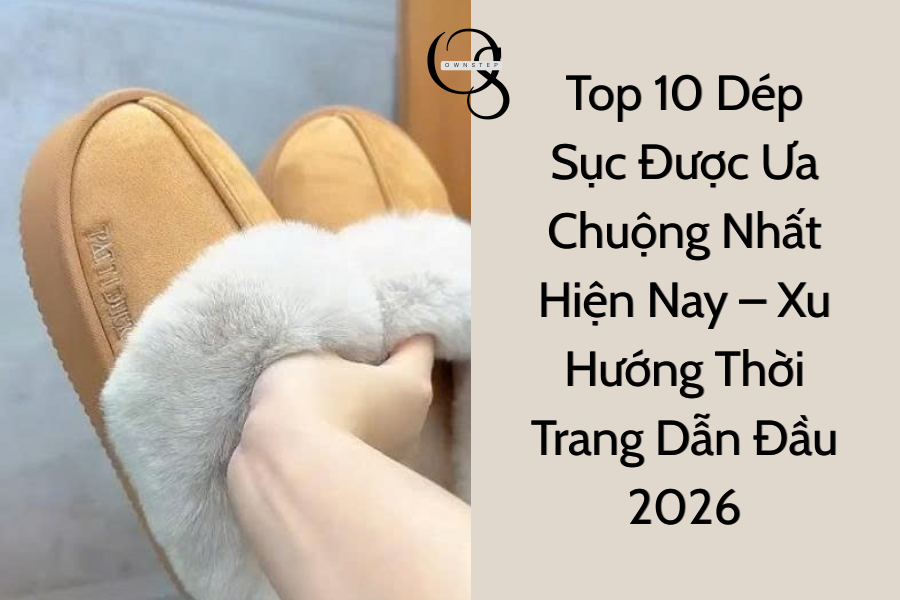 Dép Sục Lông – Ấm Áp Và Dễ Thương, Xu Hướng Thời Trang Mùa Đông Hot Nhất 2026