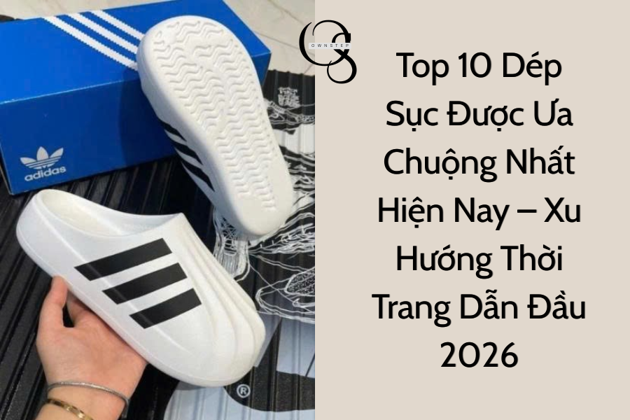 Dép Sục Unisex Basic – Lựa Chọn An Toàn Cho Mọi Người, Dễ Phối Đồ Nhất 2026